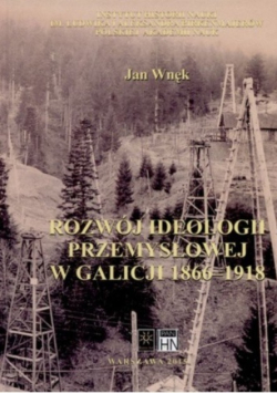 Rozwój ideologii przemysłowej w Galicji 1866 - 1918