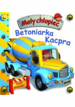 Mały chłopiec. Betoniarka Kacpra
