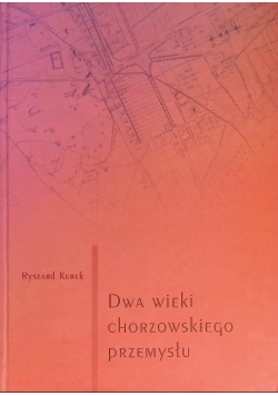 Dwa wieki chorzowskiego przemysłu, Część 1