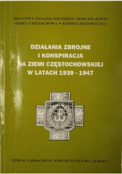 Działania zbrojne i konspiracja na Ziemi Częstochowskiej w latach 1939 - 1947