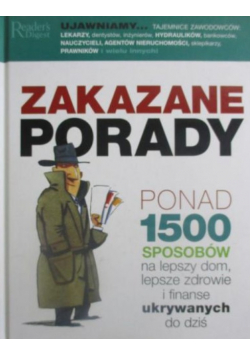 Zakazane porady. Ponad 1500 sposobów na lepszy dom, lepsze zdrowie i finanse