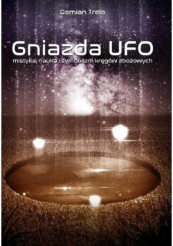 Gniazda UFO mistyka, nauka i symbolizm kręgów zbożowych