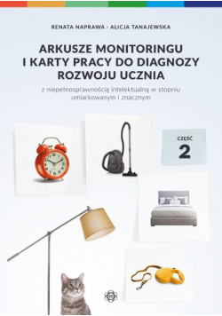 Arkusze monitoringu i karty pracy do diagnozy rozwoju ucznia z niepełnosprawnością intelektualną Część 2