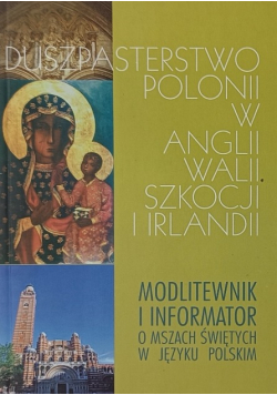 Duszpasterstwo polonii w Anglii, Walii, Szkocji i Irlandii modlitewnik i informator o Mszach Świętych w języku polskim