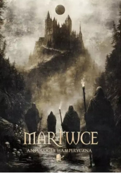Martwce. Antologia wampiryczna