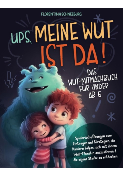 Ups, meine Wut ist da! Das Wut-Mitmachbuch fur Kinder ab 6
