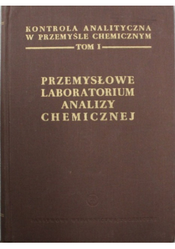 Przemysłowe labolatorium analizy chemicznej  Tom I