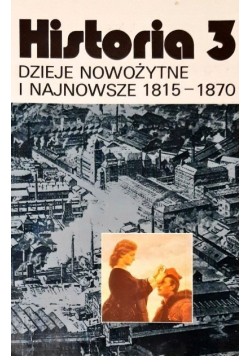 Historia 3 Dzieje nowożytne i najnowsze od 1815-1870
