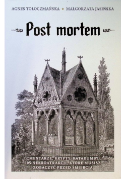 Post mortem. Cmentarze, krypty, katakumby
