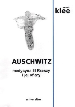 Auschwitz medycyna III Rzeszy i jej ofiary