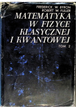 Matematyka w fizyce klasycznej i kwantowej Tom 2