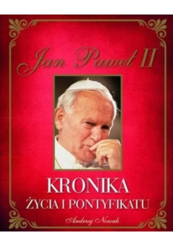 Jan Paweł II Kronika życia i pontyfikatu