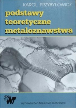 Podstawy teoretyczne metaloznawstwa