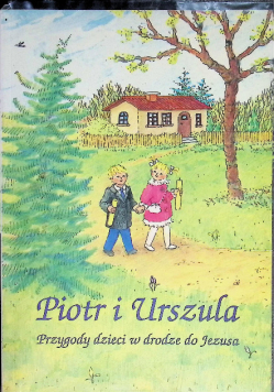 Piotr i Urszula Przygody dzieci w drodze do Jezusa