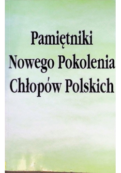Pamiętniki nowego pokolenia chłopów polskich