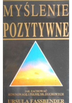 Myślenie pozytywne Jak zachować równowagę i pełnię sił duchowych