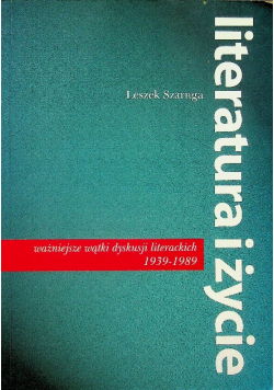 Literatura i życie Ważniejsze wątki dyskusji literackich 1939 - 1989