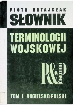 Słownik terminologii wojskowej Tom 1 angielsko - polski