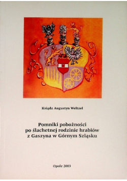 Pomniki pobożności po ślachetnej rodzinie hrabiów z Gaszyna w Górnym Szląsku
