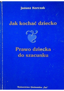 Jak kochać dziecko. Prawo dziecka do szacunku