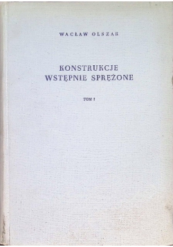 Konstrukcje wstępnie sprężone, Tom I