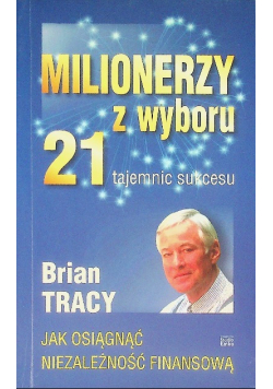 Milionerzy z wyboru 21 tajemnic sukcesu
