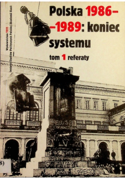 Polska 1986-1989 Koniec systemu Tom I referaty