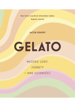 Gelato. Włoskie lody, sorbety i inne słodkości