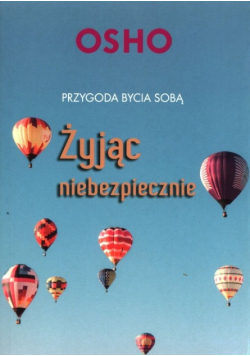 Żyjąc niebezpiecznie Przygoda bycia sobą