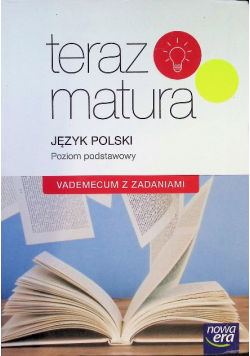 Teraz matura Język polski Poziom Podstawowy Vademecum z zadaniami