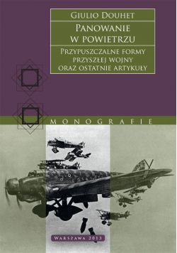 Panowanie w powietrzu. Przypuszczalne formy przyszłej wojny oraz ostatnie artykuły
