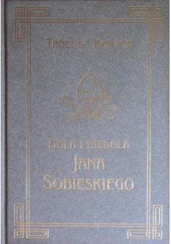 Dola i Niedola Jana Sobieskiego Tom I