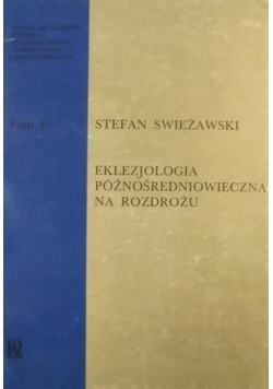 Eklezjologia późnośredniowieczna na rozdrożu Tom  I