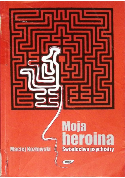 Moja heroina Świadectwo psychiatry