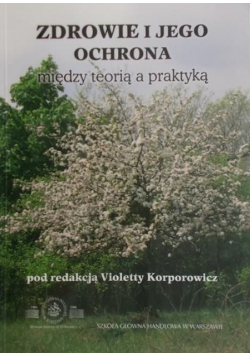 Zdrowie i jego ochrona. Między teorią a praktyką