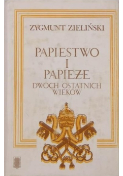 Papiestwo i papieże dwóch ostatnich wieków