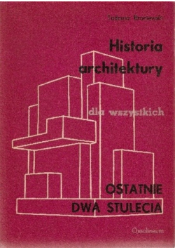 Historia architektury dla wszystkich. Ostatnie dwa stulecia