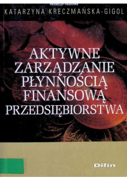 Aktywne zarządzanie płynnością finansową przedsiębiorstwa