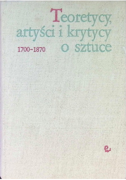 Teoretycy, artyści i krytycy o sztuce 1700 - 1870