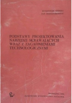 Podstawy projektowania narzędzi skrawających wraz z zagadnieniami technologicznymi