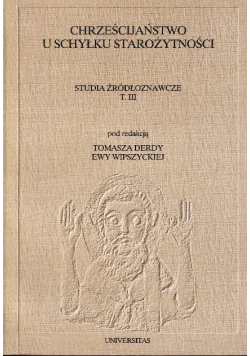 Chrześcijaństwo u schyłku starożytności Tom III