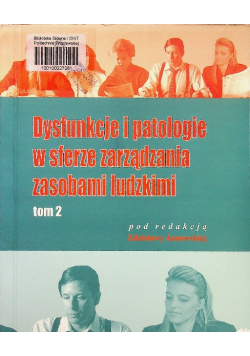 Dysfunkcje i patologie w sferze zarządzania zasobami ludzkimi Tom II