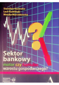 Sektor bankowy – motor czy hamulec wzrostu gospodarczego?