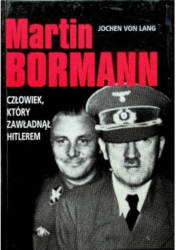 Martin Bormann człowiek który zawładnął Hitlerem