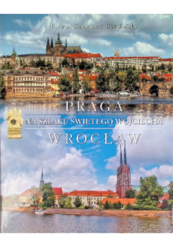 Praga na Szlaku Świętego Wojciecha Wrocław