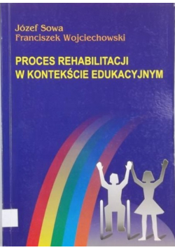 Proces rehabilitacji w kontekście edukacyjnym