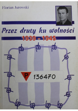 Przez druty ku wolności 1939-1945