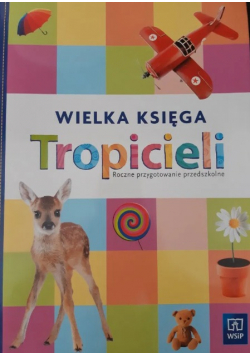 Tropiciele Roczne przygotowanie przedszkolne Wielka księga Tropicieli