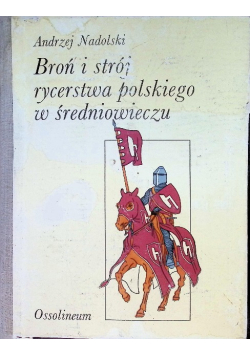 Broń i strój rycerstwa polskiego w średniowieczu