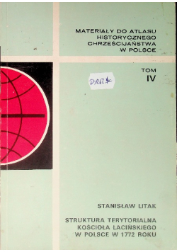 Materiały do atlasu historycznego chrześcijaństwa w Polsce Tom IV Zakony męskie w Polsce w 1772 roku